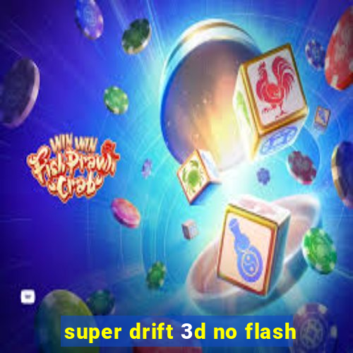 super drift 3d no flash